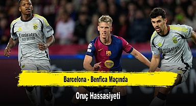 Barcelona - Benfica Maçında Oruç Hassasiyeti