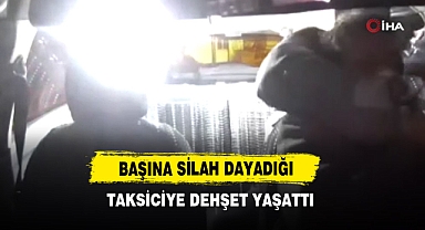 Başına Silah Dayadığı Taksiciye Dehşet Yaşattı