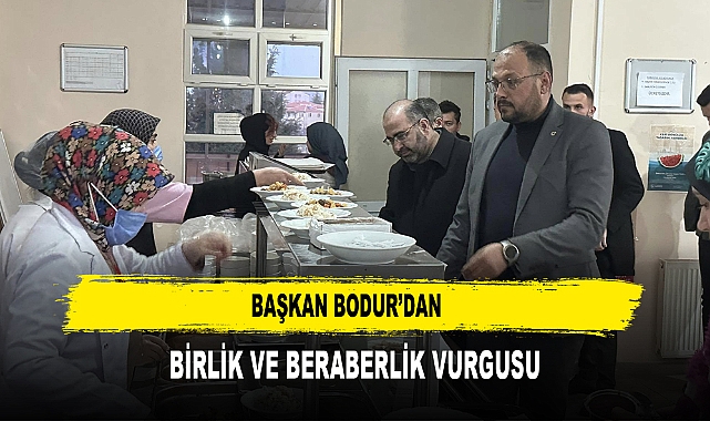 BAŞKAN BODUR’DAN  BİRLİK VE BERABERLİK VURGUSU