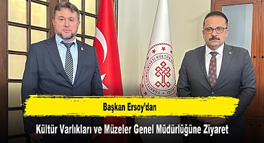 Başkan Ersoy’dan, Kültür Varlıkları ve Müzeler Genel Müdürlüğüne Ziyaret
