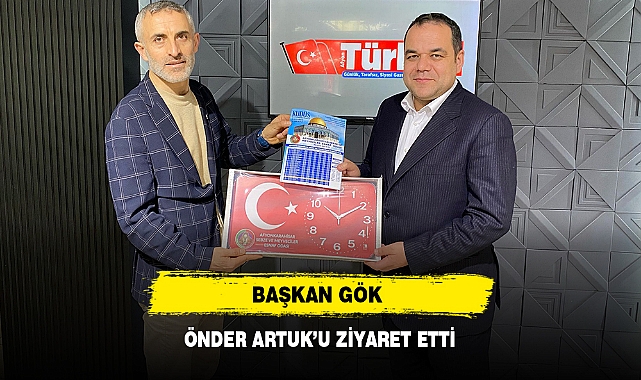 BAŞKAN GÖK, ÖNDER ARTUK’U ZİYARET ETTİ