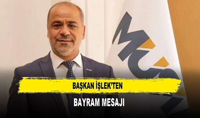 BAŞKAN İŞLEK’TEN  BAYRAM MESAJI