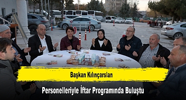 Başkan Kılınçarslan, Personelleriyle İftar Programında Buluştu