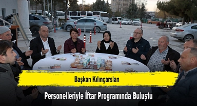 Başkan Kılınçarslan, Personelleriyle İftar Programında Buluştu