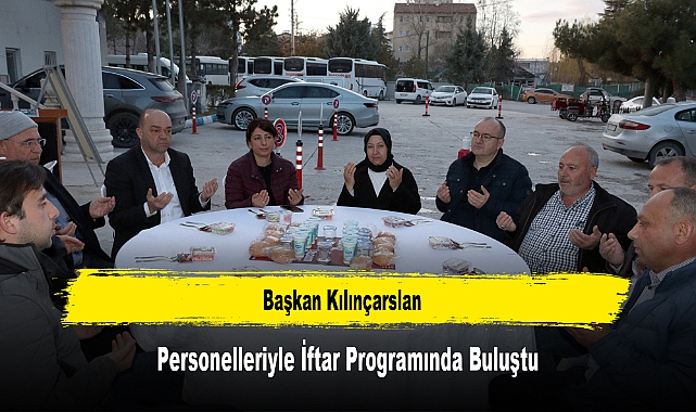 Başkan Kılınçarslan, Personelleriyle İftar Programında Buluştu
