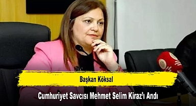Başkan Köksal, Cumhuriyet Savcısı Mehmet Selim Kiraz’ı Andı