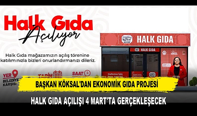 BAŞKAN KÖKSAL'DAN EKONOMİK GIDA PROJESİ  HALK GIDA AÇILIŞI 4 MART'TA GERÇEKLEŞECEK