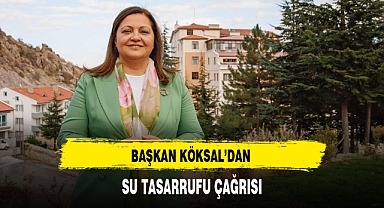 BAŞKAN KÖKSAL’DAN SU TASARRUFU ÇAĞRISI