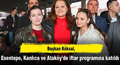 Başkan Köksal, Esentepe, Kanlıca ve Ataköy’de iftar programına katıldı