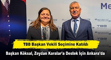 TBB Başkan Vekili Seçimine Katıldı: Başkan Köksal, Zeydan Karalar'a Destek İçin Ankara'da