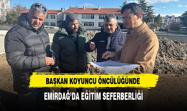 BAŞKAN KOYUNCU ÖNCÜLÜĞÜNDE EMİRDAĞ’DA EĞİTİM SEFERBERLİĞİ