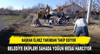 BAŞKAN ÖLMEZ YAKINDAN TAKİP EDİYOR BELEDİYE EKİPLERİ SAHADA YOĞUN MESAİ HARCIYOR