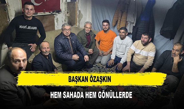 BAŞKAN ÖZAŞKIN  HEM SAHADA HEM GÖNÜLLERDE