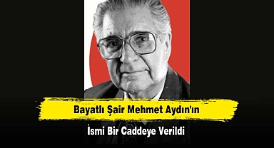 Bayatlı Şair Mehmet Aydın'ın İsmi Bir Caddeye Verildi
