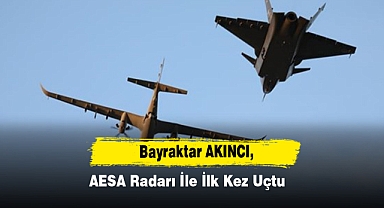 Bayraktar AKINCI, AESA Radarı İle İlk Kez Uçtu