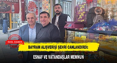 BAYRAM ALIŞVERİŞİ ŞEHRİ CANLANDIRDI: ESNAF VE VATANDAŞLAR MEMNUN