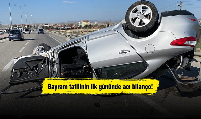 Bayram tatilinin ilk gününde acı bilanço!