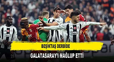 BEŞİKTAŞ DERBİDE  GALATASARAY’I MAĞLUP ETTİ