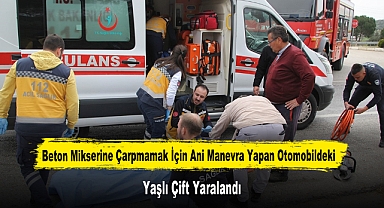 Beton Mikserine Çarpmamak İçin Ani Manevra Yapan Otomobildeki Yaşlı Çift Yaralandı