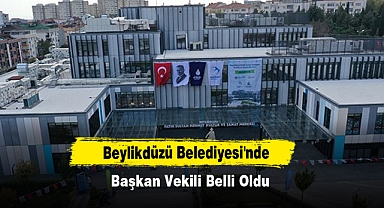 Beylikdüzü Belediyesi'nde Başkan Vekili Belli Oldu