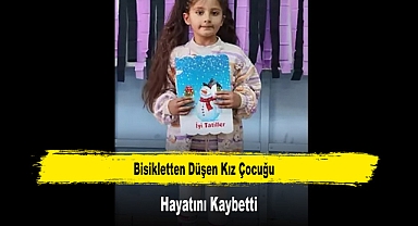 Bisikletten Düşen Kız Çocuğu Hayatını Kaybetti