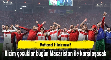 Bizim çocuklar bugün Macaristan ile karşılaşacak
