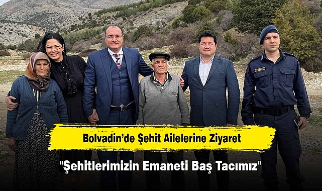 Bolvadin’de Şehit Ailelerine Ziyaret  "Şehitlerimizin Emaneti Baş Tacımız"