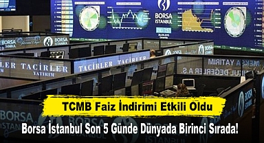 Borsa İstanbul Son 5 Günde Dünyada Birinci Sırada!