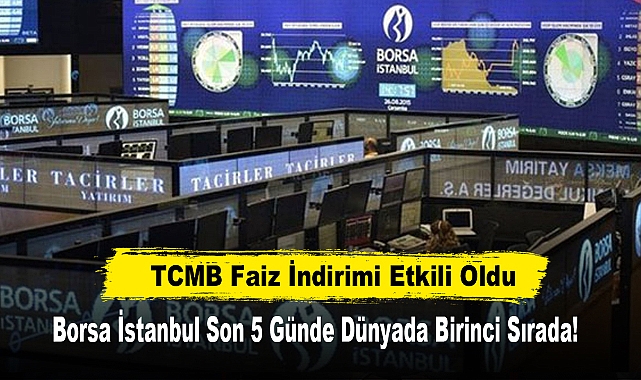 Borsa İstanbul Son 5 Günde Dünyada Birinci Sırada!