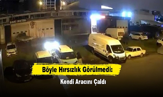 Böyle Hırsızlık Görülmedi: Kendi Aracını Çaldı