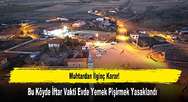Bu Köyde İftar Vakti Evde Yemek Pişirmek Yasaklandı