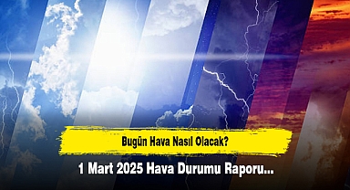 Bugün Hava Nasıl Olacak? 1 Mart 2025 Hava Durumu Raporu...