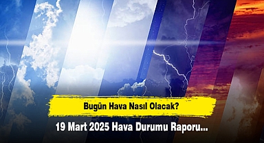 Bugün Hava Nasıl Olacak? 19 Mart 2025 Hava Durumu Raporu...