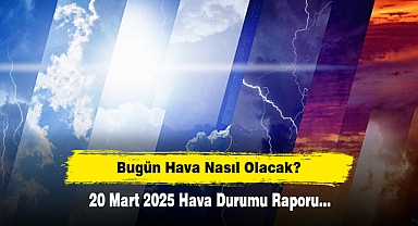 Bugün Hava Nasıl Olacak? 20 Mart 2025 Hava Durumu Raporu...