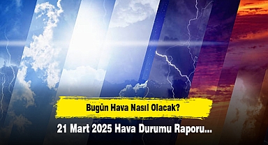 Bugün Hava Nasıl Olacak? 21 Mart 2025 Hava Durumu Raporu...