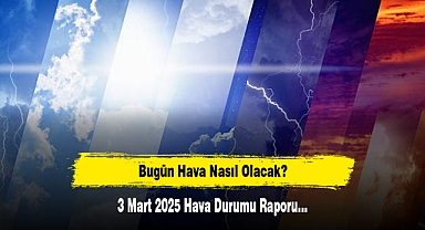 Bugün Hava Nasıl Olacak? 3 Mart 2025 Hava Durumu Raporu...