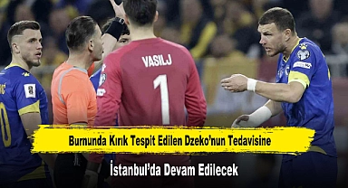 Burnunda Kırık Tespit Edilen Dzeko’nun Tedavisine İstanbul’da Devam Edilecek