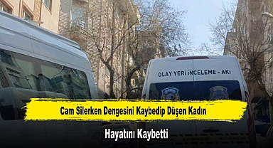 Cam Silerken Dengesini Kaybedip Düşen Kadın Hayatını Kaybetti