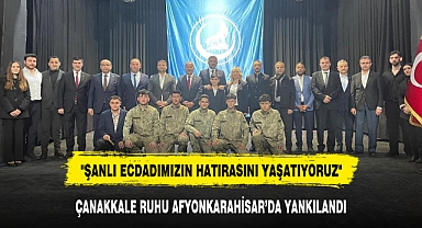 ÇANAKKALE RUHU AFYONKARAHİSAR’DA YANKILANDI