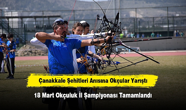Çanakkale Şehitleri Anısına Okçular Yarıştı! 18 Mart Okçuluk İl Şampiyonası Tamamlandı