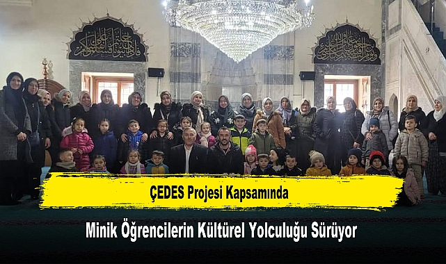 ÇEDES Projesi Kapsamında, Minik Öğrencilerin Kültürel Yolculuğu Sürüyor