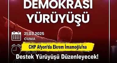CHP Afyon’da Ekrem İmamoğlu’na Destek Yürüyüşü Düzenleyecek!