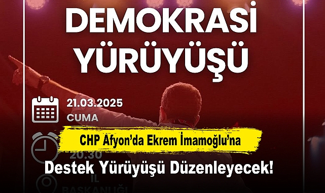 CHP Afyon’da Ekrem İmamoğlu’na Destek Yürüyüşü Düzenleyecek!