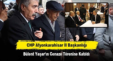 CHP Afyonkarahisar İl Başkanlığı, Bülent Yaşar’ın Cenaze Törenine Katıldı
