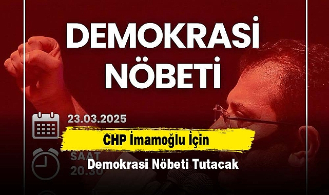 CHP İmamoğlu İçin Demokrasi Nöbeti Tutacak
