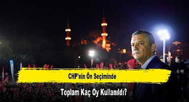 CHP'nin Ön Seçiminde Toplam Kaç Oy Kullanıldı?