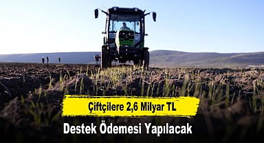 Çiftçilere 2,6 Milyar TL Destek Ödemesi Yapılacak