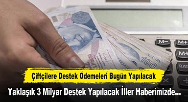 Çiftçilere Destek Ödemeleri Bugün Yapılacak