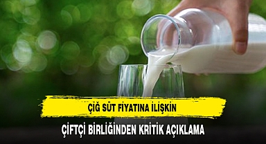 ÇİĞ SÜT FİYATINA İLİŞKİN ÇİFTÇİ BİRLİĞİNDEN KRİTİK AÇIKLAMA