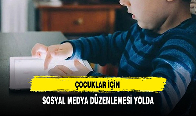 ÇOCUKLAR İÇİN SOSYAL MEDYA DÜZENLEMESİ YOLDA